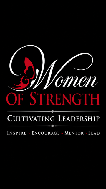 Women of Strength — Cultivating Leadership. Inspire, Encourage, Mentor, Lead.